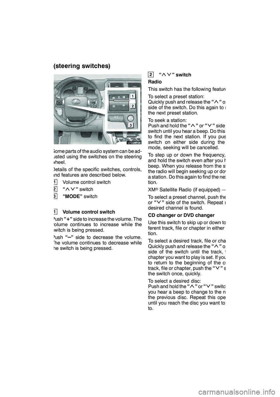 Lexus GX460 2010  Navigation Manual AUDIO/VIDEO SYSTEM
261
Some parts of the audio system can be ad-
justed using the switches on the steering
wheel.
Details of the specific switches, controls,
and features are described below.
1Volume 
