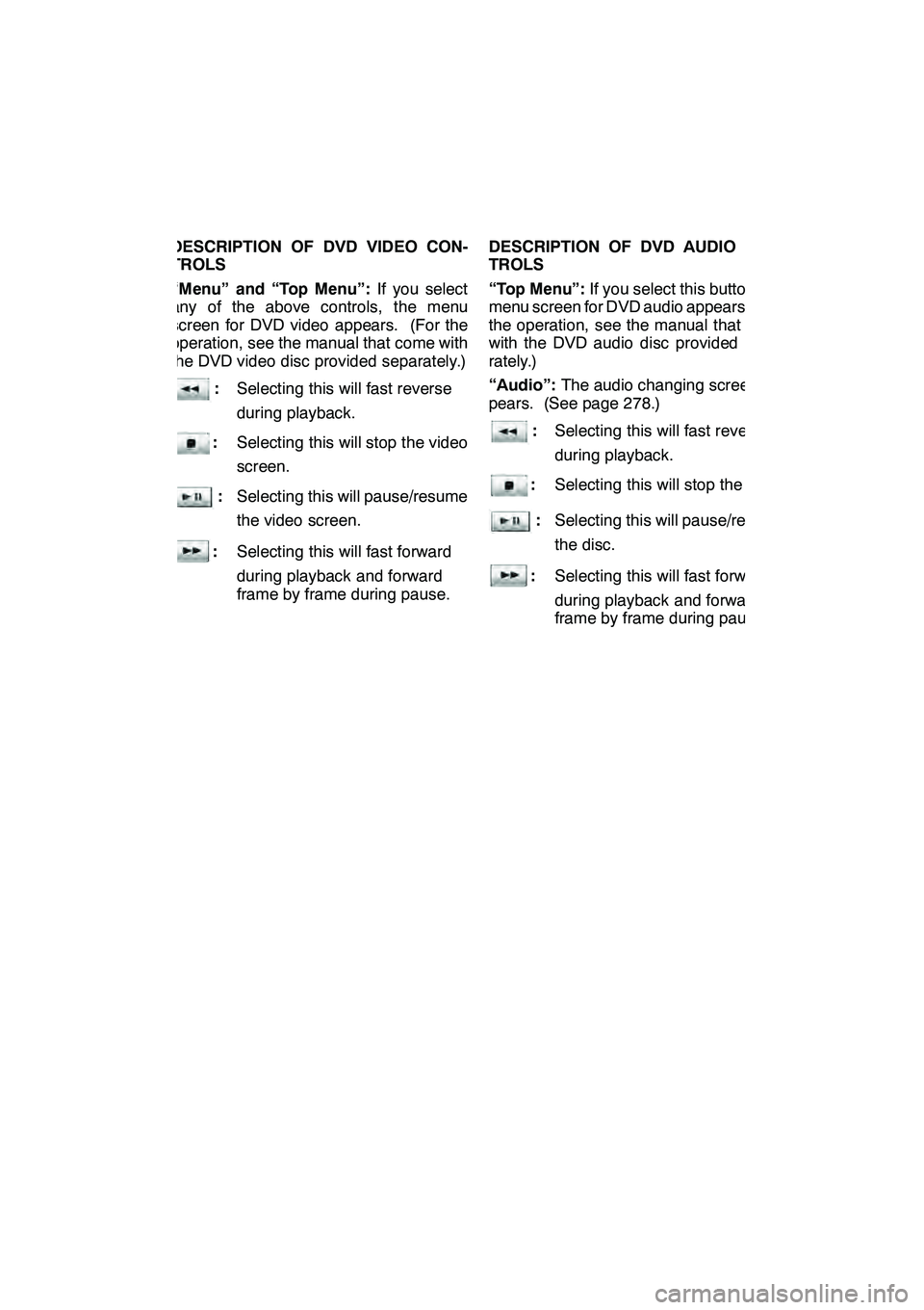 Lexus GX460 2010  Navigation Manual AUDIO/VIDEO SYSTEM
273
DESCRIPTION OF DVD VIDEO CON-
TROLS
“Menu” and “Top Menu”:If you select
any of the above controls, the menu
screen for DVD video appears. (For the
operation, see the man