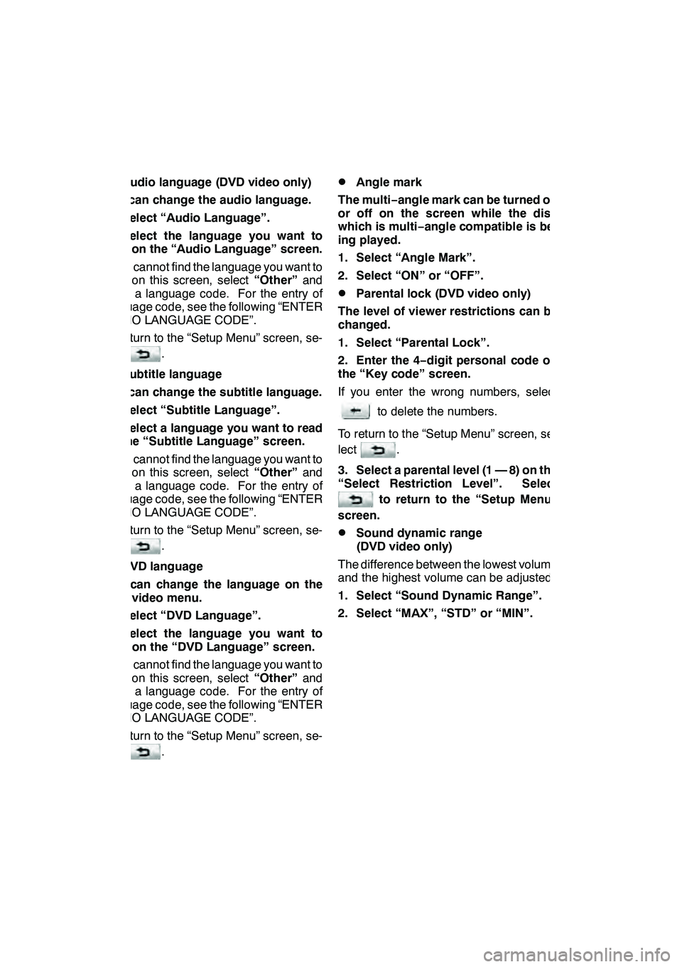 Lexus GX460 2010  Navigation Manual AUDIO/VIDEO SYSTEM
280 D
Audio language (DVD video only)
You can change the audio language.
1. Select “Audio Language”.
2. Select the language you want to
hear on the “Audio Language” screen.
