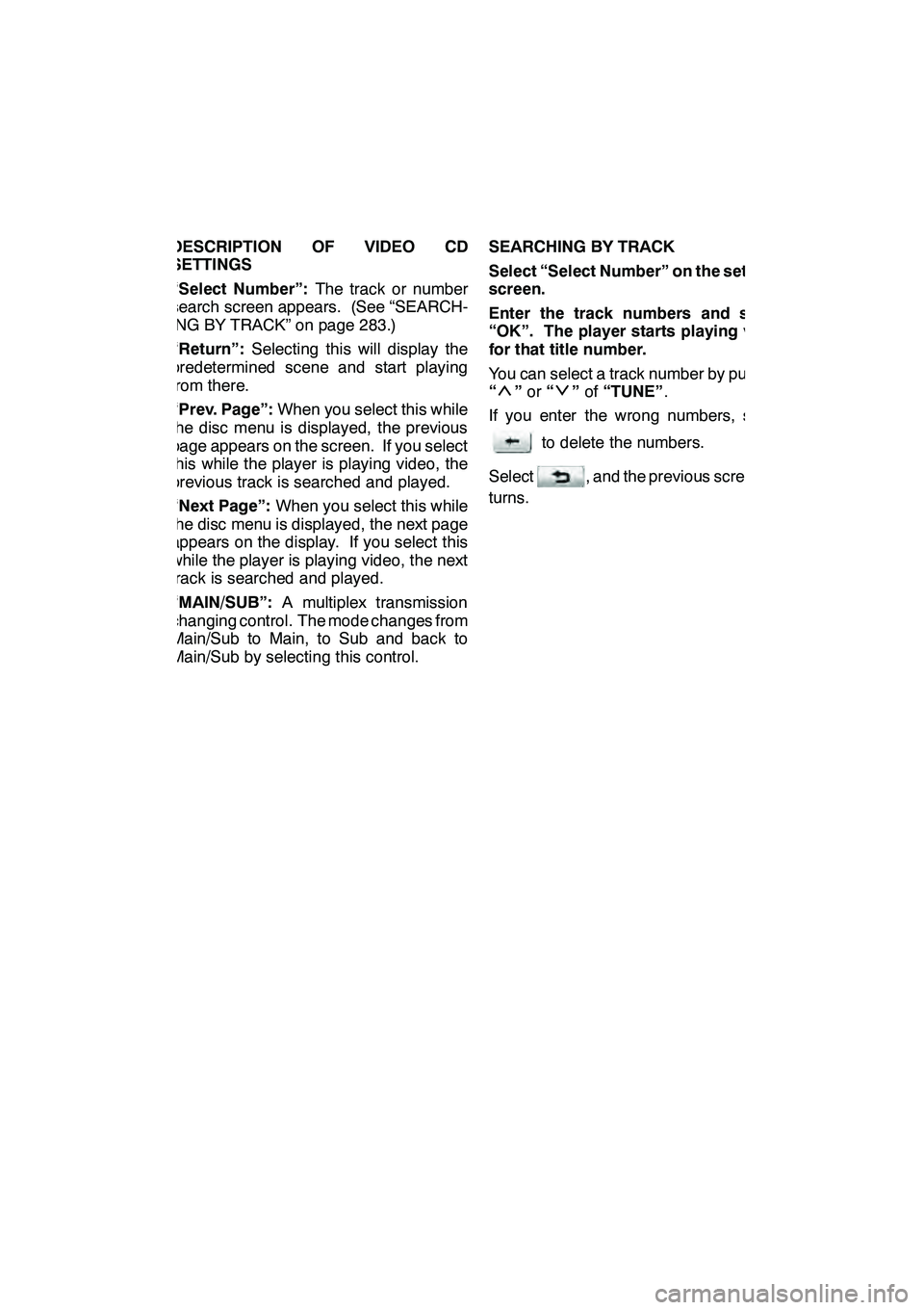 Lexus GX460 2010  Navigation Manual AUDIO/VIDEO SYSTEM
283
DESCRIPTION OF VIDEO CD
SETTINGS
“Select Number”:The track or number
search screen appears. (See “SEARCH-
ING BY TRACK” on page 283.)
“Return”: Selecting this will d
