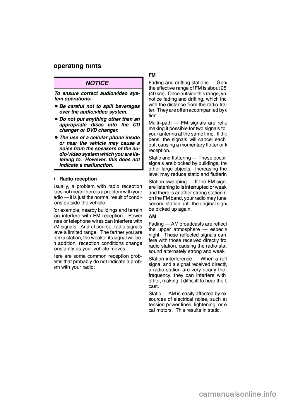 Lexus GX460 2010  Navigation Manual AUDIO/VIDEO SYSTEM
287
NOTICE
To ensure correct audio/video sys-
tem operations:
DBe careful not to spill beverages
over the audio/video system.
DDo not put anything other than an
appropriate discs in