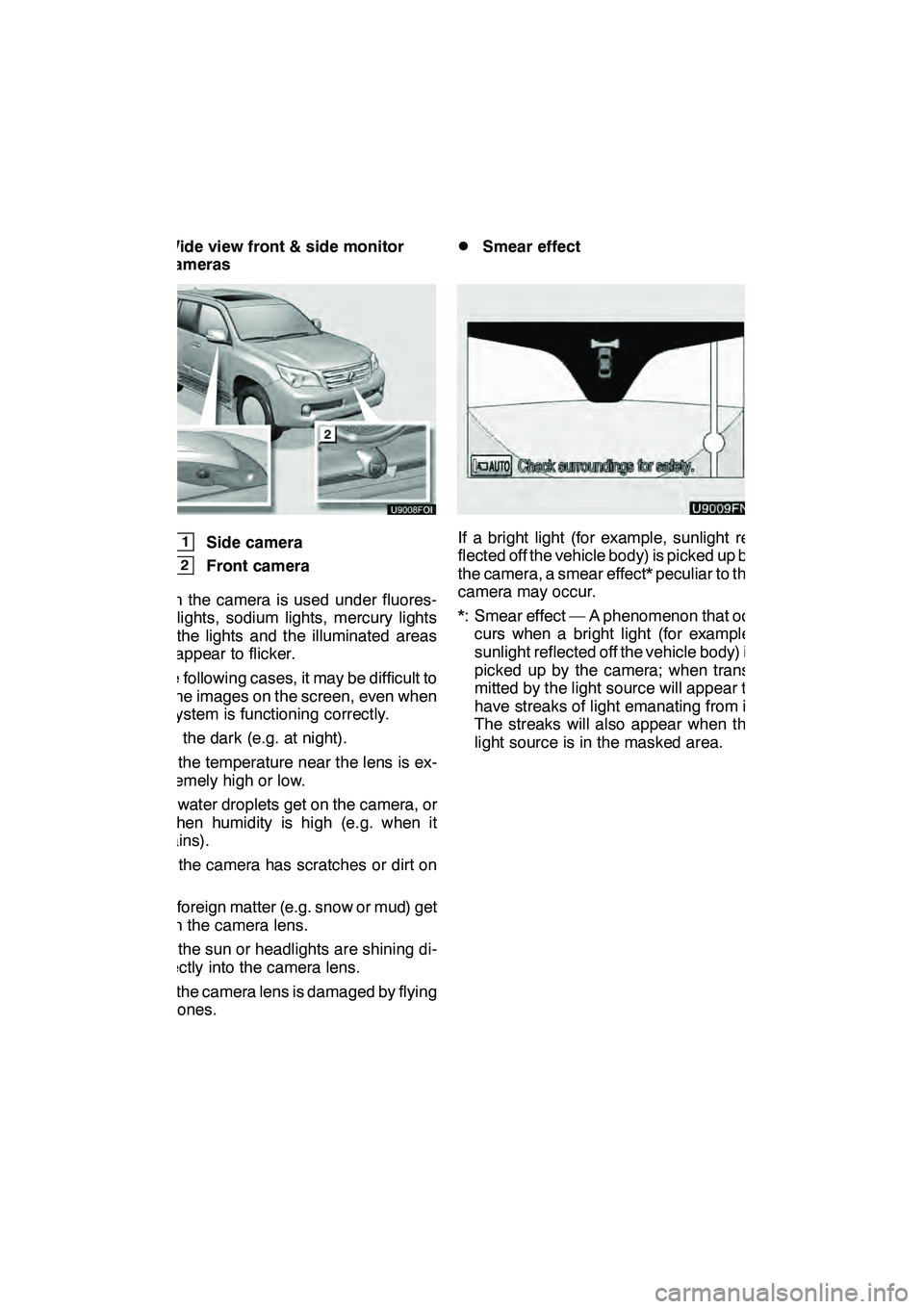 Lexus GX460 2010  Navigation Manual WIDE VIEW FRONT & SIDE MONITOR
318 D
Wide view front & side monitor
cameras
"1Side camera
2Front camera
When the camera is used under fluores-
cent lights, sodium lights, mercury lights
etc., the ligh