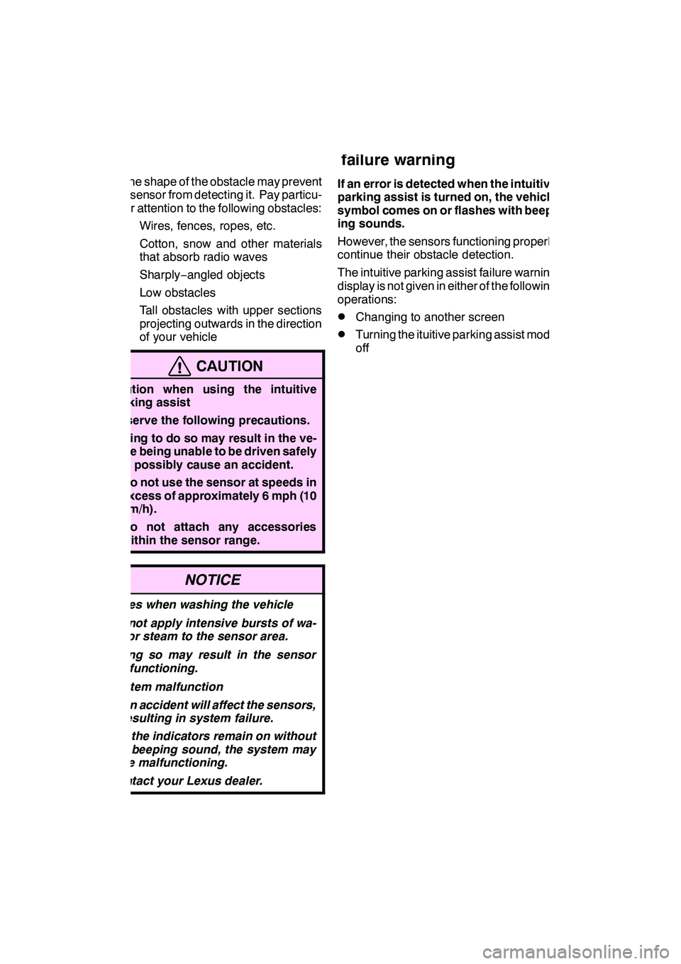 Lexus GX460 2010  Navigation Manual INTUITIVE PARKING ASSIST
326 D
The shape of the obstacle may prevent
a sensor from detecting it. Pay particu-
lar attention to the following obstacles:
DWires, fences, ropes, etc.
DCotton, snow and ot