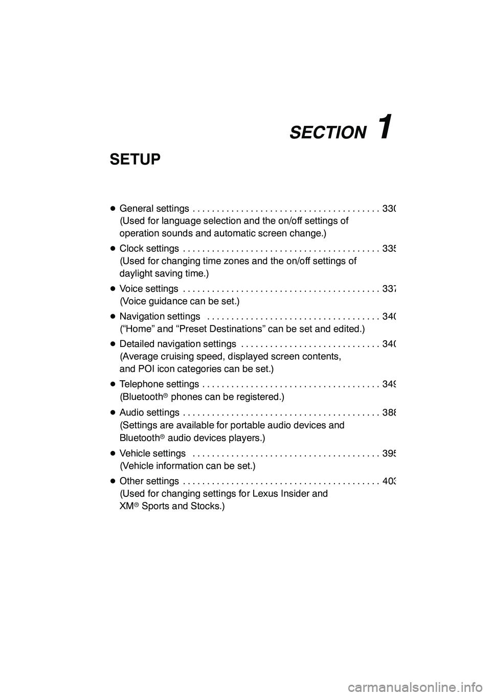 Lexus GX460 2010  Navigation Manual SECTION11
SETUP
329
SETUP
DGeneral settings 330 .......................................
(Used for language selection and the on/off settings of
operation sounds and automatic screen change.)
D Clock s