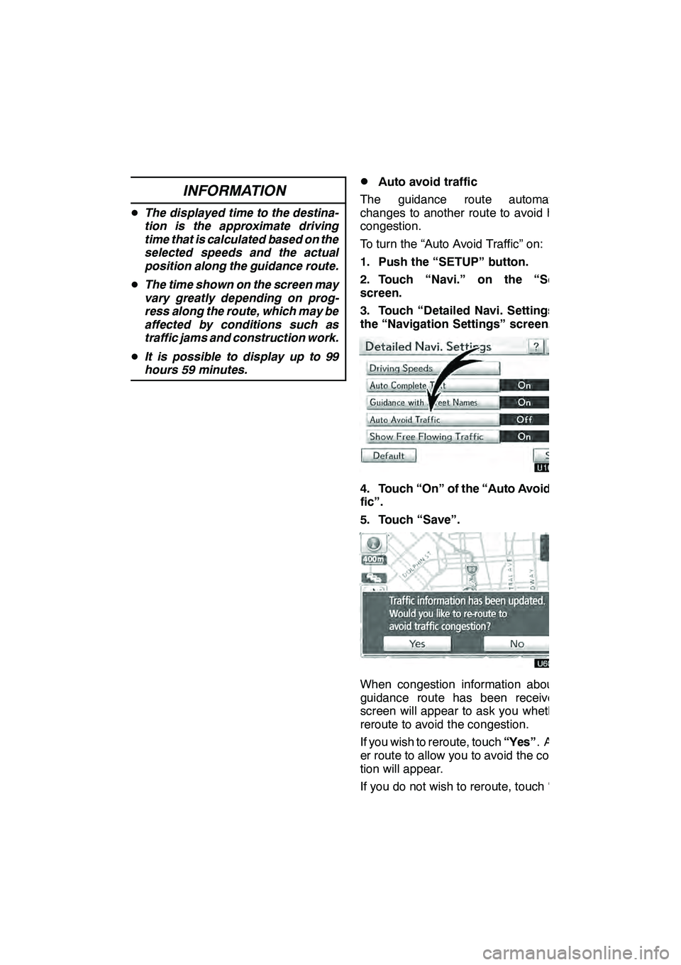 Lexus GX460 2010  Navigation Manual SETUP
343
INFORMATION
DThe displayed time to the destina-
tion is the approximate driving
time that is calculated based on the
selected speeds and the actual
position along the guidance route.
D The t