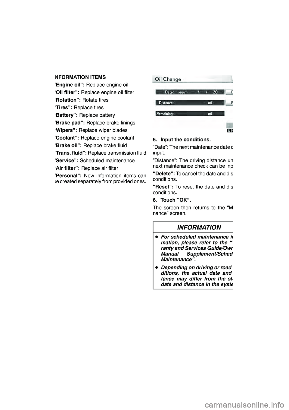 Lexus GX460 2010  Navigation Manual SETUP
397
INFORMATION ITEMS
“Engine oil”:Replace engine oil
“Oil filter”: Replace engine oil filter
“Rotation”: Rotate tires
“Tires”: Replace tires
“Battery”: Replace battery
“Br