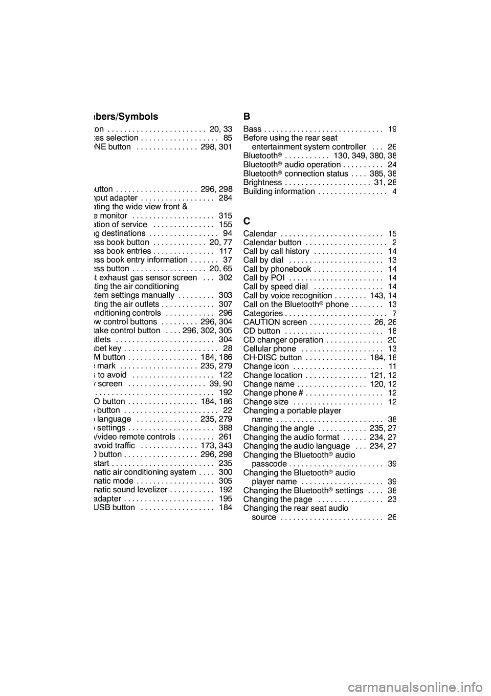 Lexus GX460 2010  Navigation Manual INDEX
420 Numbers/Symbols
? button20, 33
........................
3 routes selection 85
...................
3− ZONE button 298, 301
...............
A
A/C button 296, 298
....................
A/V inp