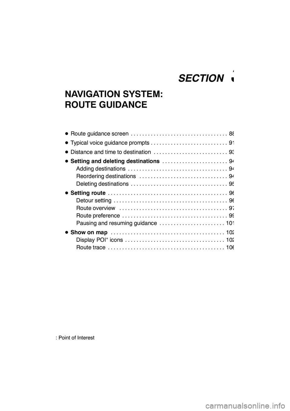 Lexus GX460 2010 Navigation Manual SECTION3
NAVIGATION SYSTEM: ROUTE GUIDANCE
87
NAVIGATION SYSTEM:
ROUTE GUIDANCE
DRoute guidance screen 88 ..................................
D Typical voice guidance prompts 91 ....................... Lexus GX460 2010 Navigation Manual SECTION3
NAVIGATION SYSTEM: ROUTE GUIDANCE
87
NAVIGATION SYSTEM:
ROUTE GUIDANCE
DRoute guidance screen 88 ..................................
D Typical voice guidance prompts 91 .......................
