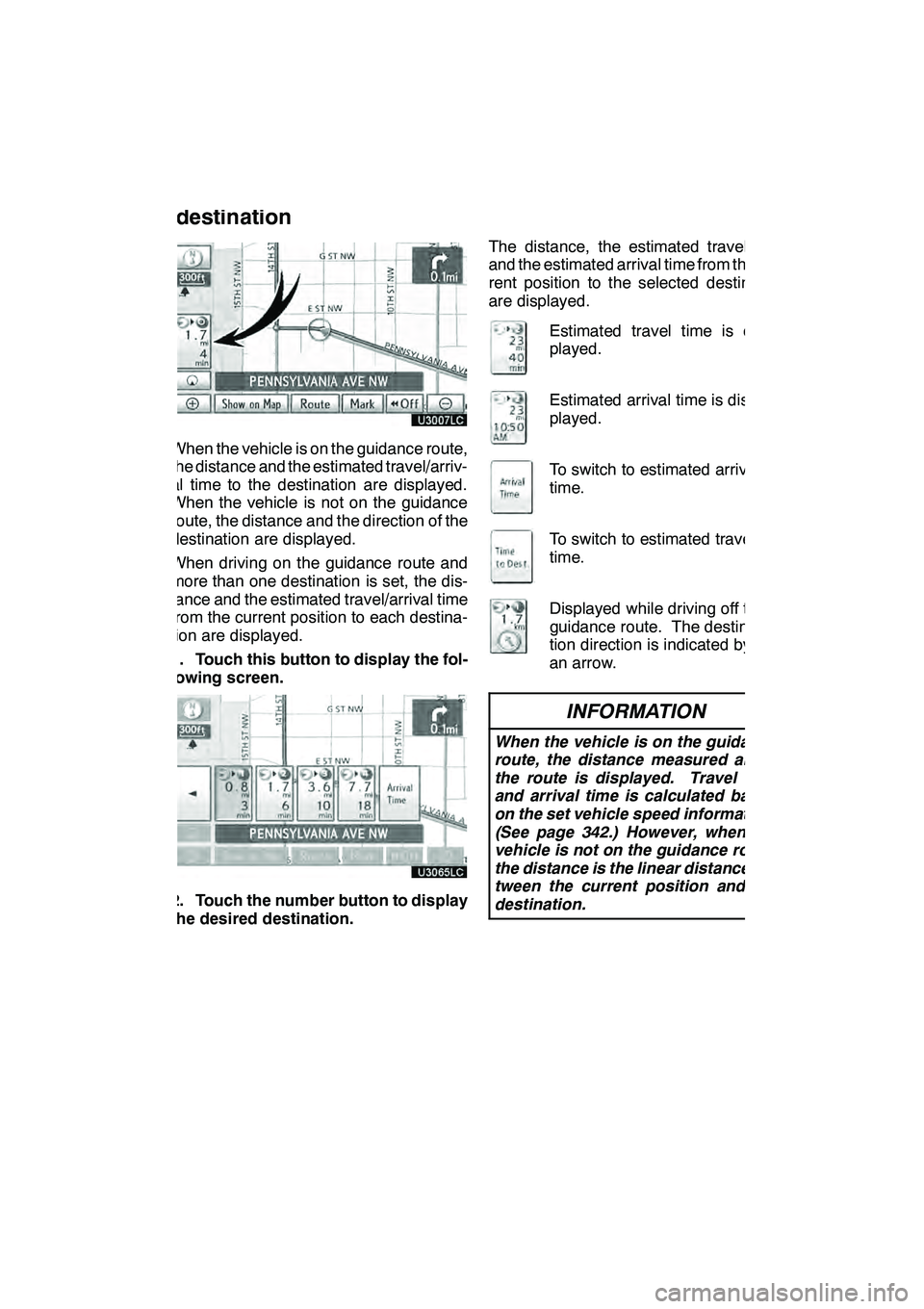 Lexus GX460 2010 Navigation Manual NAVIGATION SYSTEM: ROUTE GUIDANCE
93
When the vehicle is on the guidance route,
the distance and the estimated travel/arriv-
al time to the destination are displayed.
When the vehicle is not on the gu Lexus GX460 2010 Navigation Manual NAVIGATION SYSTEM: ROUTE GUIDANCE
93
When the vehicle is on the guidance route,
the distance and the estimated travel/arriv-
al time to the destination are displayed.
When the vehicle is not on the gu