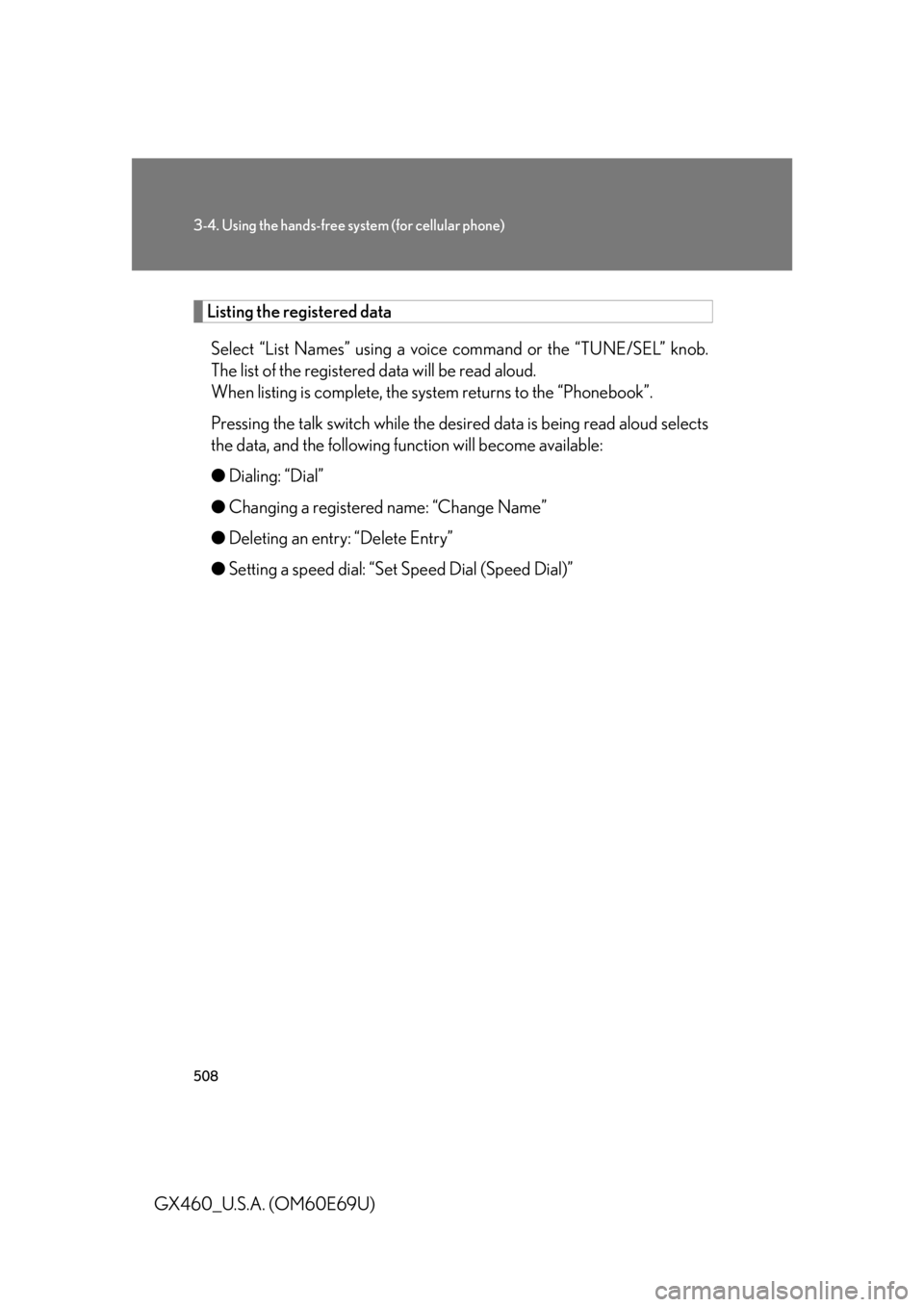 Lexus GX460 2010  Scheduled Maintenance Guide / LEXUS 2010 GX460 OWNERS MANUAL (OM60E69U) 508
3-4. Using the hands-free system (for cellular phone)
GX460_U.S.A. (OM60E69U)
Listing the registered dataSelect “List Names” using a voice  command or the “TUNE/SEL” knob. 
The list of the