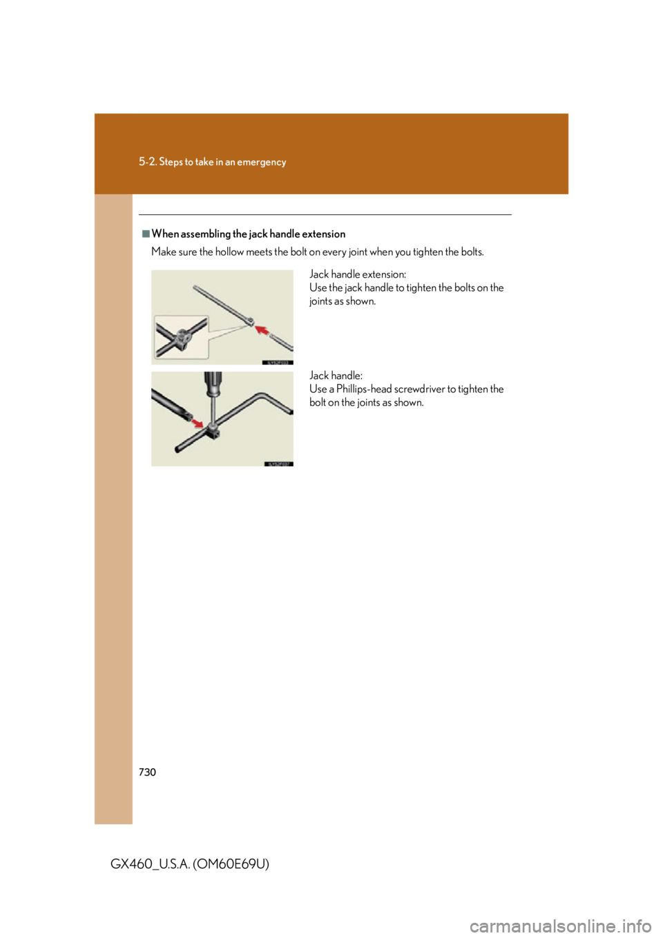 Lexus GX460 2010  Scheduled Maintenance Guide / LEXUS 2010 GX460 OWNERS MANUAL (OM60E69U) 730
5-2. Steps to take in an emergency
GX460_U.S.A. (OM60E69U)
■When assembling the jack handle extension
Make sure the hollow meets the bolt on every joint when you tighten the bolts.
Jack handle e