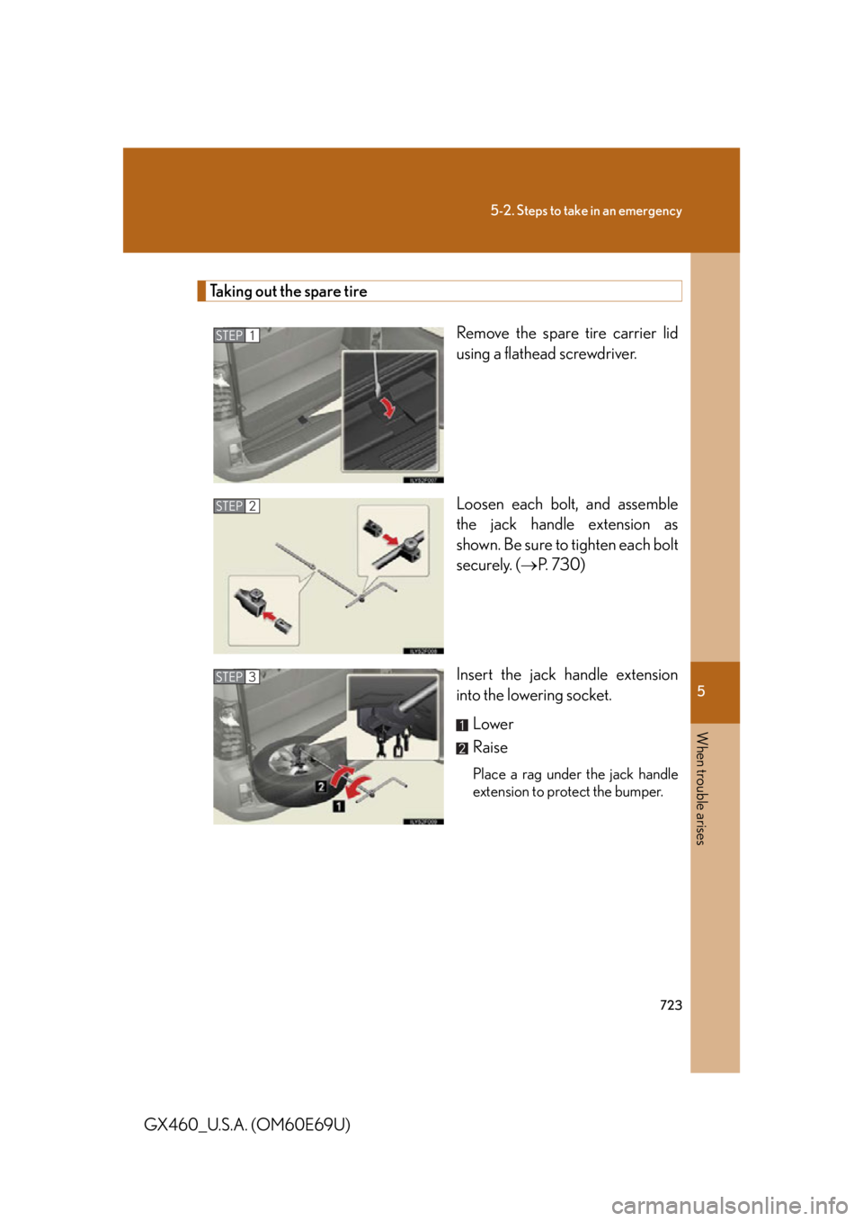 Lexus GX460 2010  Using The Bluetooth Audio System / LEXUS 2010 GX460 OWNERS MANUAL (OM60E69U) 5
When trouble arises
723
5-2. Steps to take in an emergency
GX460_U.S.A. (OM60E69U)
Taking out the spare tireRemove the spare tire carrier lid 
using a flathead screwdriver.
Loosen each bolt, and ass