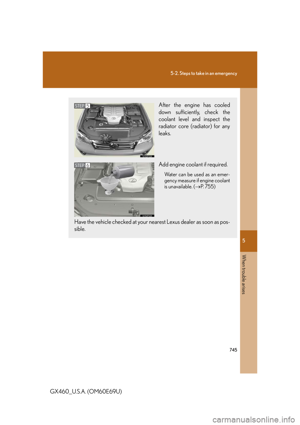 Lexus GX460 2010  Using The Bluetooth Audio System / LEXUS 2010 GX460 OWNERS MANUAL (OM60E69U) 5
When trouble arises
745
5-2. Steps to take in an emergency
GX460_U.S.A. (OM60E69U)
After the engine has cooled 
down sufficiently, check the 
coolant level and inspect the 
radiator core (radiator) 