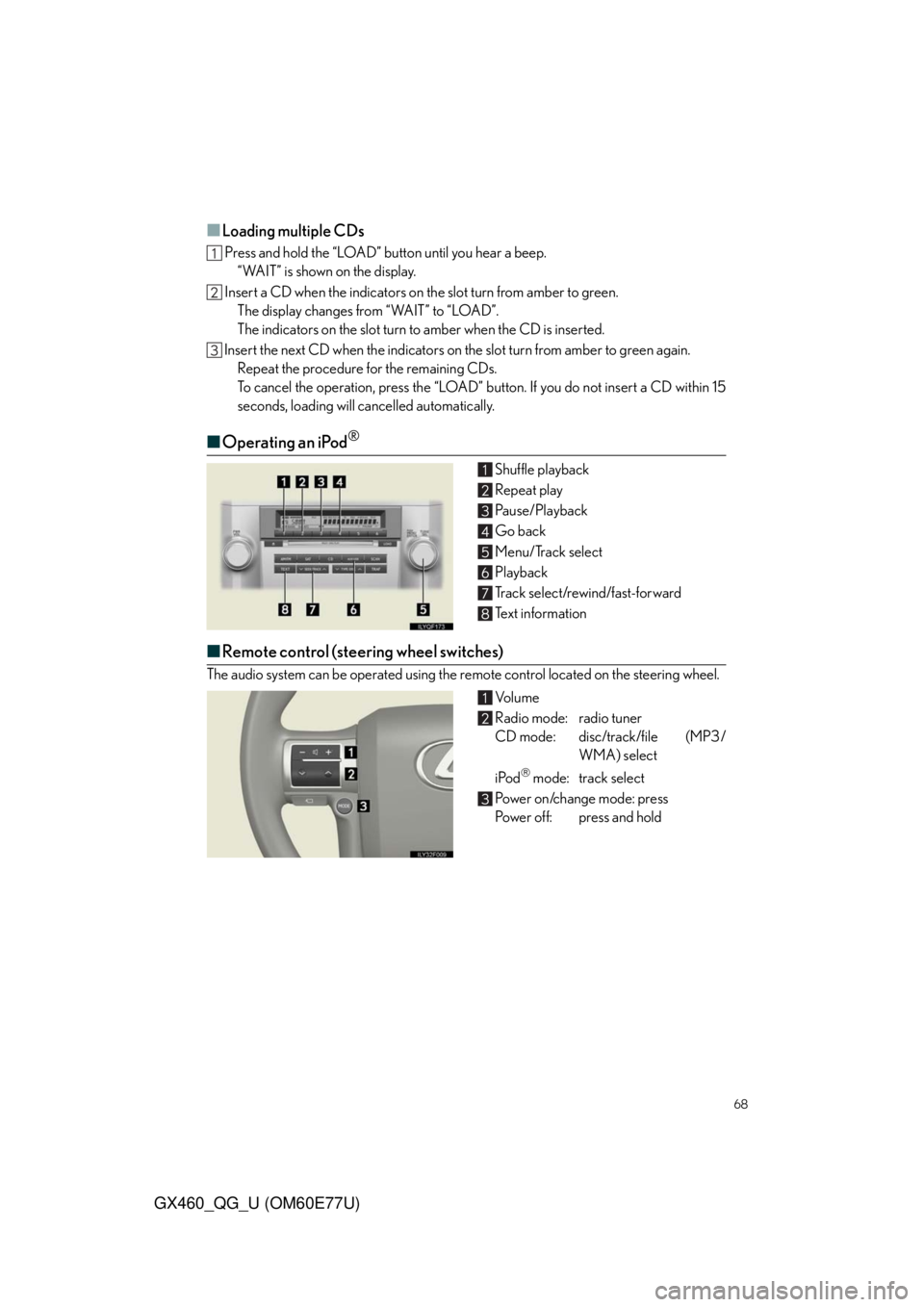 Lexus GX460 2010  Using The Bluetooth Audio System / LEXUS 2010 GX460 OWNERS MANUAL QUICK GUIDE (OM60E77U) 68
GX460_QG_U (OM60E77U)
■Loading multiple CDs
 Press and hold the “LOAD” button until you hear a beep.
“WAIT” is shown on the display.
 Insert a CD when the indicators on the slot turn from