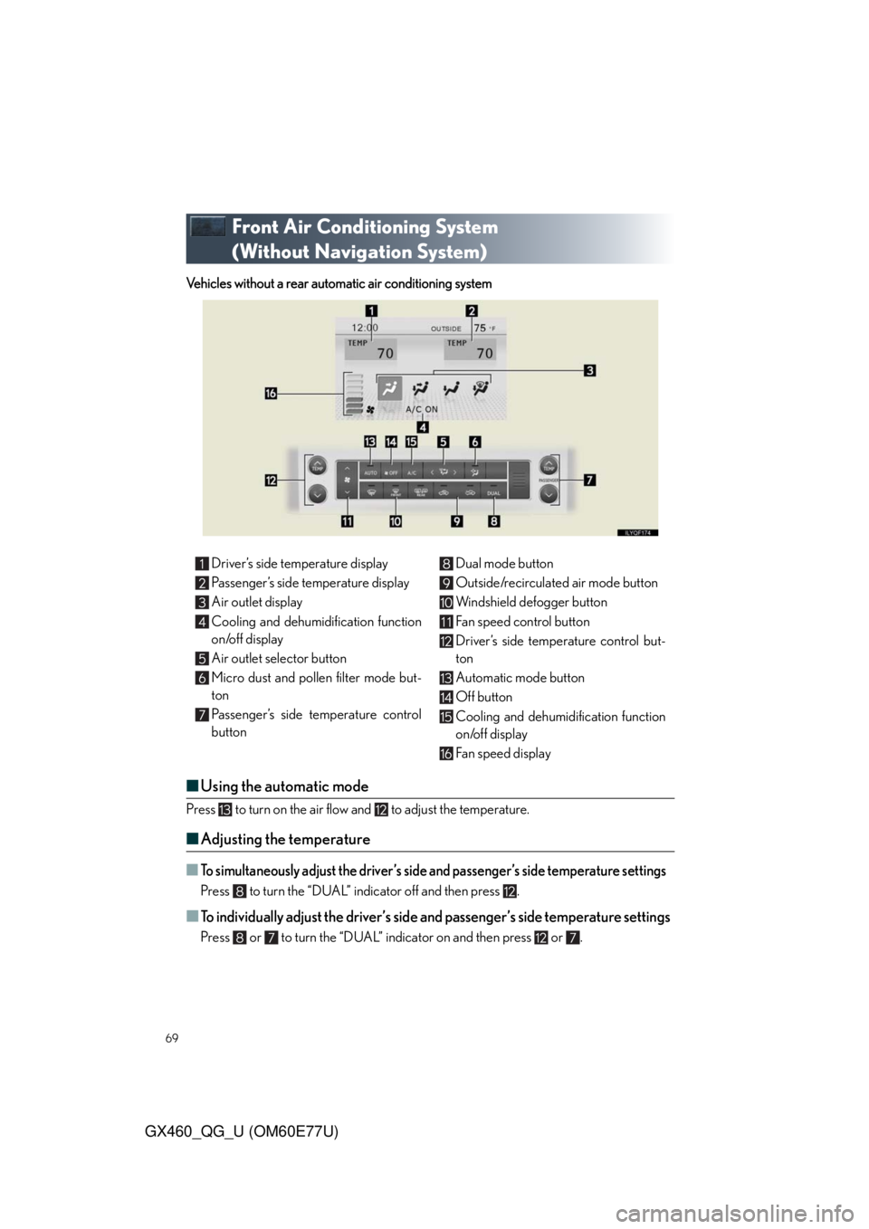 Lexus GX460 2010  Using The Bluetooth Audio System / LEXUS 2010 GX460 OWNERS MANUAL QUICK GUIDE (OM60E77U) 69
GX460_QG_U (OM60E77U)
Front Air Conditioning System 
(Without Navigation System)
Vehicles without a rear automatic air conditioning system
■Using the automatic mode
Press   to turn on the air flo