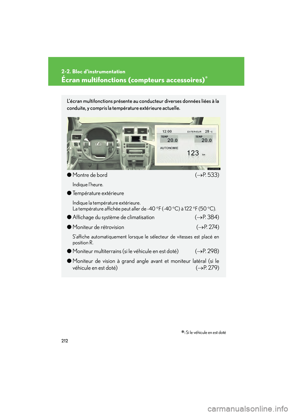 Lexus GX460 2010  Manuel du propriétaire (in French) 212
2-2. Bloc d’instrumentation
GX460_D (OM60F29D)
Écran multifonctions (compteurs accessoires)∗
∗: Si le véhicule en est doté
L’écran multifonctions présente au conducteur diverses donn