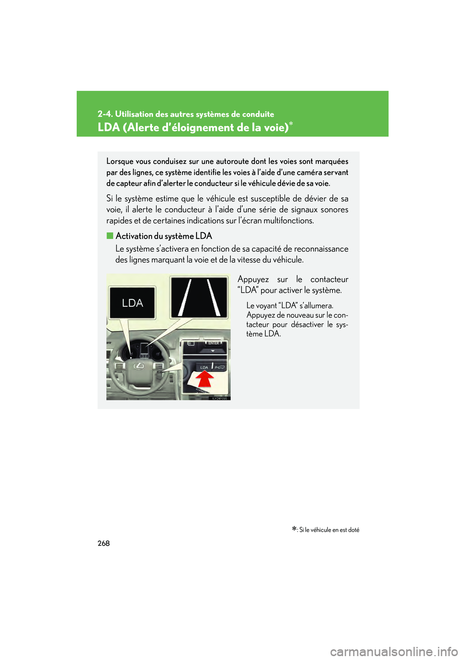 Lexus GX460 2010  Manuel du propriétaire (in French) 268
2-4. Utilisation des autres systèmes de conduite
GX460_D (OM60F29D)
LDA (Alerte d’éloignement de la voie)∗
∗: Si le véhicule en est doté
Lorsque vous conduisez sur une autoroute dont les