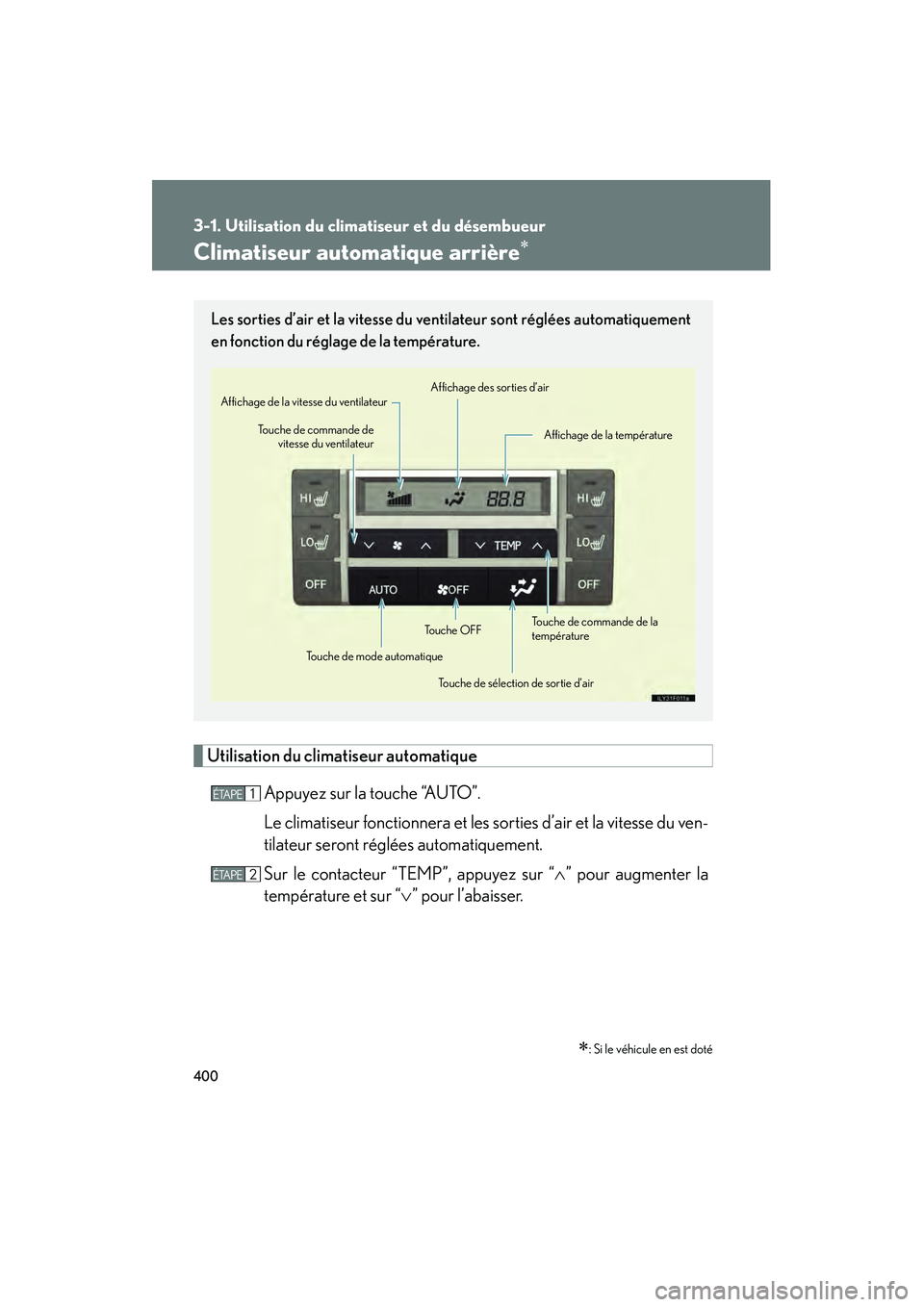 Lexus GX460 2010  Manuel du propriétaire (in French) 400
3-1. Utilisation du climatiseur et du désembueur
GX460_D (OM60F29D)
Climatiseur automatique arrière∗
Utilisation du climatiseur automatiqueAppuyez sur la touche “AUTO”.
Le climatiseur fonc