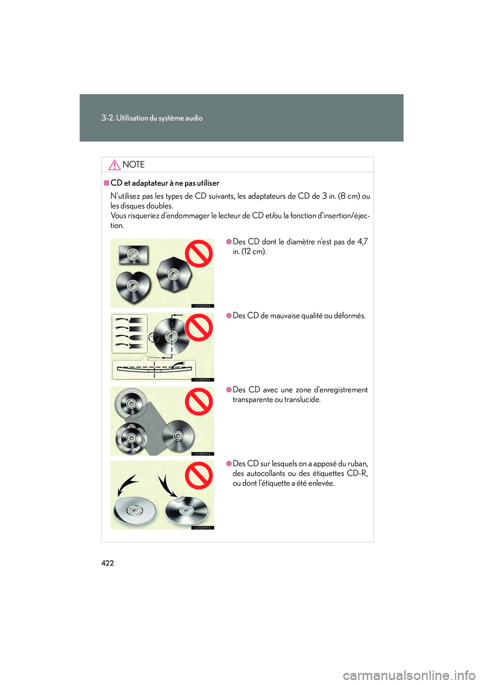 Lexus GX460 2010  Manuel du propriétaire (in French) 422
3-2. Utilisation du système audio
GX460_D (OM60F29D)
NOTE
■CD et adaptateur à ne pas utiliser
N’utilisez pas les types de CD suivants, les adaptateurs de CD de 3 in. (8 cm) ou
les disques do