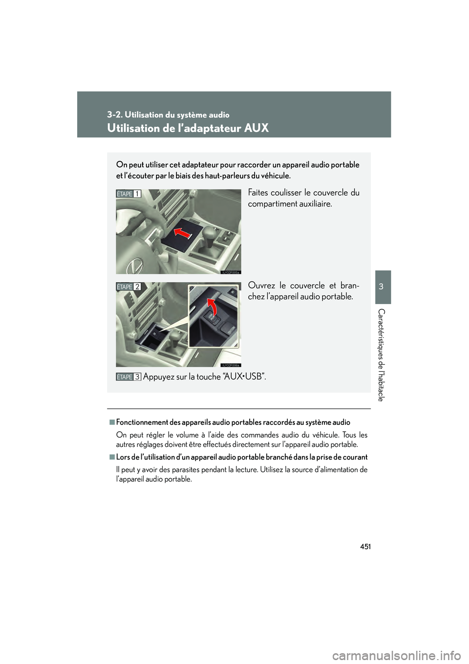 Lexus GX460 2010  Manuel du propriétaire (in French) 451
3-2. Utilisation du système audio
3
Caractéristiques de l’habitacle
GX460_D (OM60F29D)
Utilisation de l’adaptateur AUX
■Fonctionnement des appareils audio portables raccordés au système 