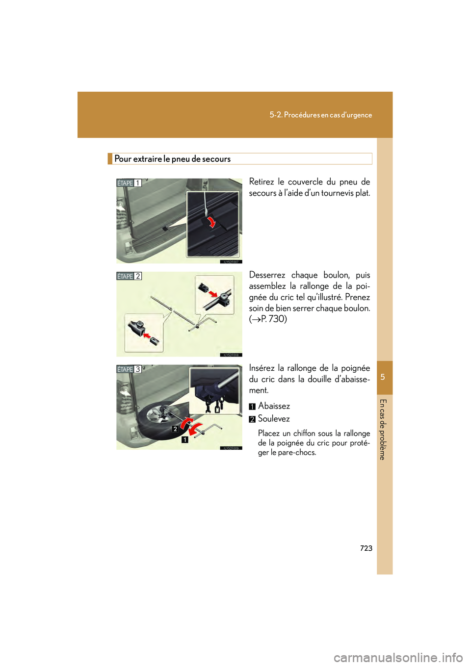 Lexus GX460 2010  Manuel du propriétaire (in French) 5
En cas de problème
723
5-2. Procédures en cas d’urgence
GX460_D (OM60F29D)
Pour extraire le pneu de secoursRetirez le couvercle du pneu de
secours à l’aide d’un tournevis plat.
Desserrez ch