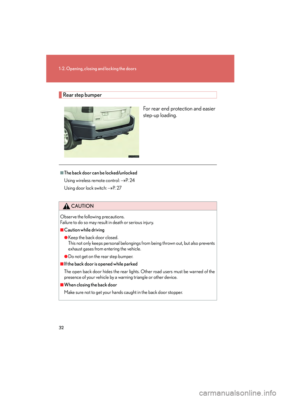 Lexus GX470 2008  Owners Manual 32
1-2. Opening, closing and locking the doors
Rear step bumperFor rear end protection and easier
step-up loading.
■The back door can be locked/unlocked
Using wireless remote control: →P.  2 4
Usi