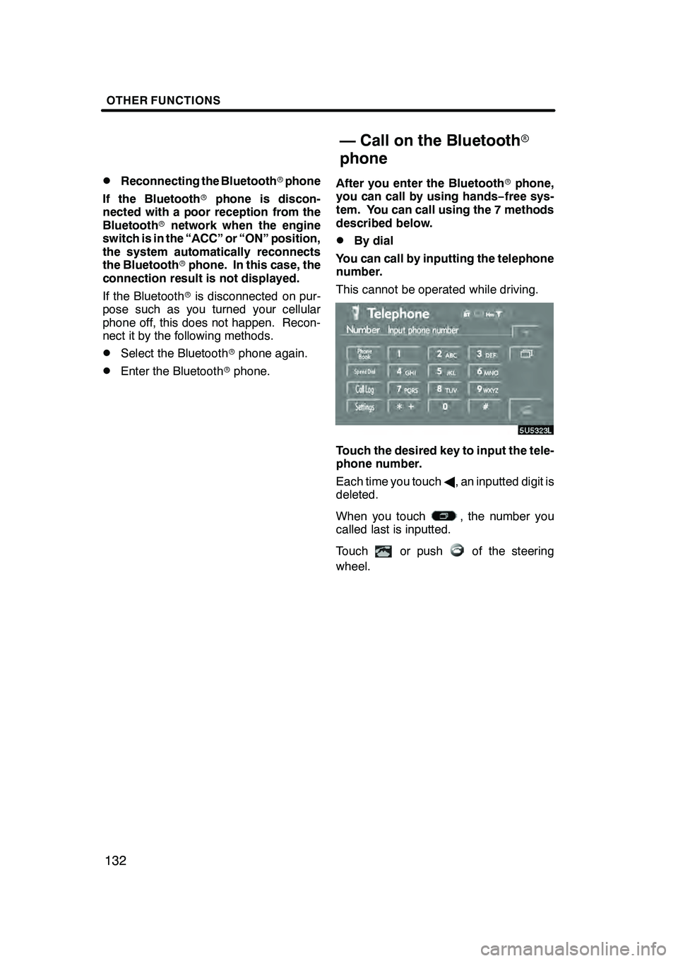 Lexus GX470 2008 Navigation Manual OTHER FUNCTIONS
132
D
Reconnecting the Bluetooth
rphone
If the Bluetooth rphone is discon-
nected with a poor reception from the
Bluetooth rnetwork when the engine
switch is in the “ACC” or “ON Lexus GX470 2008 Navigation Manual OTHER FUNCTIONS
132
D
Reconnecting the Bluetooth
rphone
If the Bluetooth rphone is discon-
nected with a poor reception from the
Bluetooth rnetwork when the engine
switch is in the “ACC” or “ON