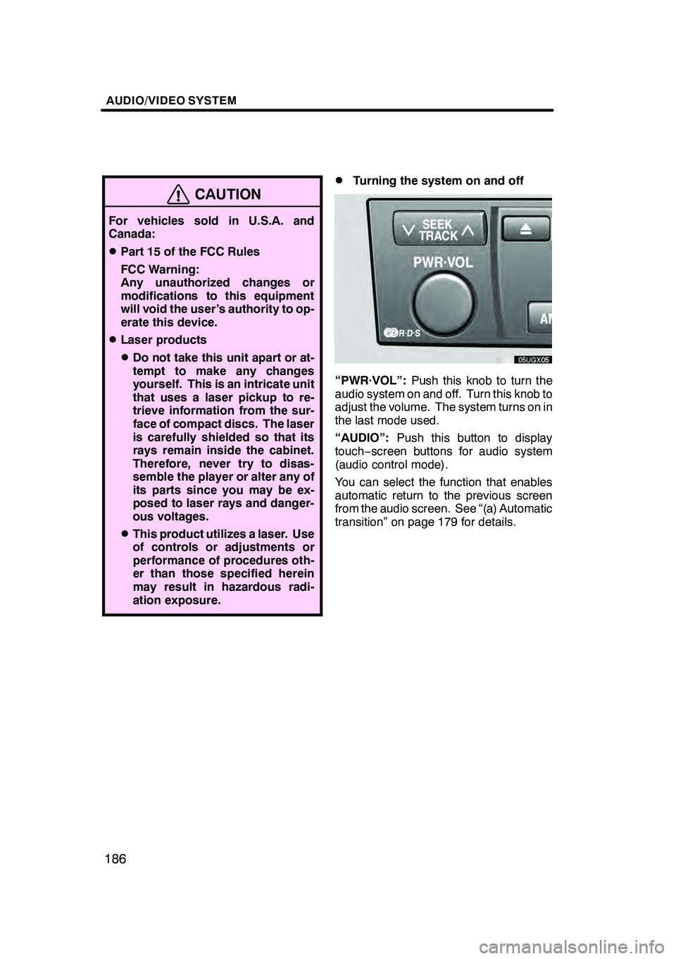Lexus GX470 2008  Navigation Manual AUDIO/VIDEO SYSTEM
186
CAUTION
For vehicles sold in U.S.A. and
Canada:
DPart 15 of the FCC Rules
FCC Warning:
Any unauthorized changes or
modifications to this equipment
will void the user’s authori