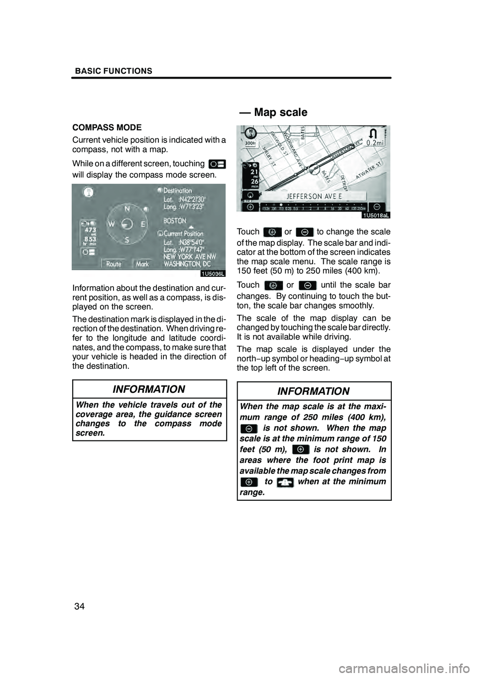 Lexus GX470 2008 Navigation Manual BASIC FUNCTIONS
34
COMPASS MODE
Current vehicle position is indicated with a
compass, not with a map.
While on a different screen, touching
will display the compass mode screen.
Information about the Lexus GX470 2008 Navigation Manual BASIC FUNCTIONS
34
COMPASS MODE
Current vehicle position is indicated with a
compass, not with a map.
While on a different screen, touching
will display the compass mode screen.
Information about the