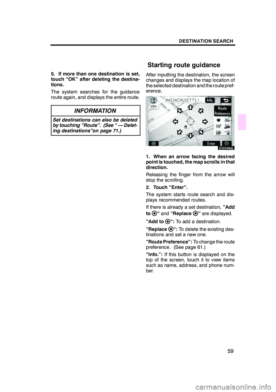 Lexus GX470 2008  Navigation Manual DESTINATION SEARCH
59
5. If more than one destination is set,
touch “OK” after deleting the destina-
tions.
The system searches for the guidance
route again, and displays the entire route.
INFORMA