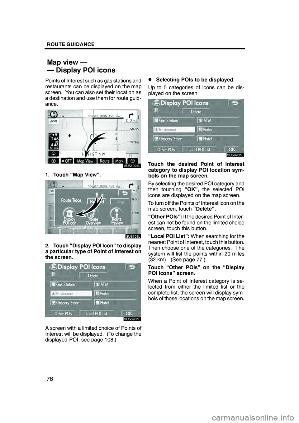 Lexus GX470 2008 Navigation Manual ROUTE GUIDANCE
76
Points of Interest such as gas stations and
restaurants can be displayed on the map
screen. You can also set their location as
a destination and use them for route guid-
ance.
1. Tou Lexus GX470 2008 Navigation Manual ROUTE GUIDANCE
76
Points of Interest such as gas stations and
restaurants can be displayed on the map
screen. You can also set their location as
a destination and use them for route guid-
ance.
1. Tou