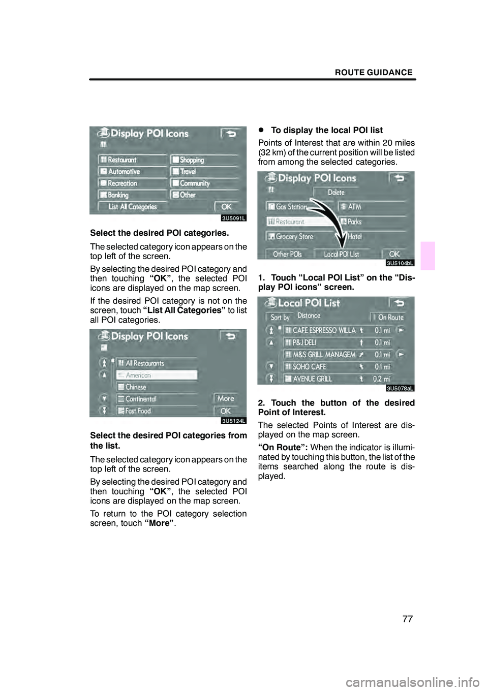 Lexus GX470 2008 Navigation Manual ROUTE GUIDANCE
77
Select the desired POI categories.
The selected category icon appears on the
top left of the screen.
By selecting the desired POI category and
then touching“OK”, the selected POI Lexus GX470 2008 Navigation Manual ROUTE GUIDANCE
77
Select the desired POI categories.
The selected category icon appears on the
top left of the screen.
By selecting the desired POI category and
then touching“OK”, the selected POI