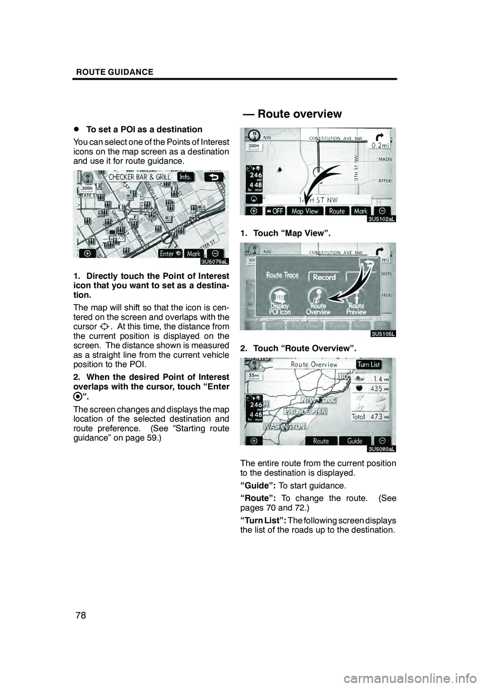 Lexus GX470 2008 Navigation Manual ROUTE GUIDANCE
78
D
To set a POI as a destination
You can select one of the Points of Interest
icons on the map screen as a destination
and use it for route guidance.
1. Directly touch the Point of In Lexus GX470 2008 Navigation Manual ROUTE GUIDANCE
78
D
To set a POI as a destination
You can select one of the Points of Interest
icons on the map screen as a destination
and use it for route guidance.
1. Directly touch the Point of In