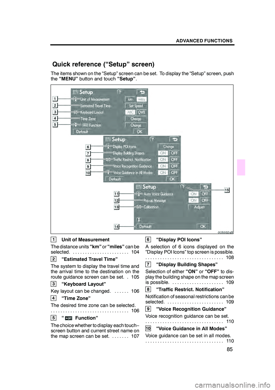 Lexus GX470 2008 Navigation Manual ADVANCED FUNCTIONS
85
The items shown on the “Setup” screen can be set. To display the “Setup” screen, push
the“MENU” button and touch “Setup”.
1Unit of Measurement
The distance units Lexus GX470 2008 Navigation Manual ADVANCED FUNCTIONS
85
The items shown on the “Setup” screen can be set. To display the “Setup” screen, push
the“MENU” button and touch “Setup”.
1Unit of Measurement
The distance units