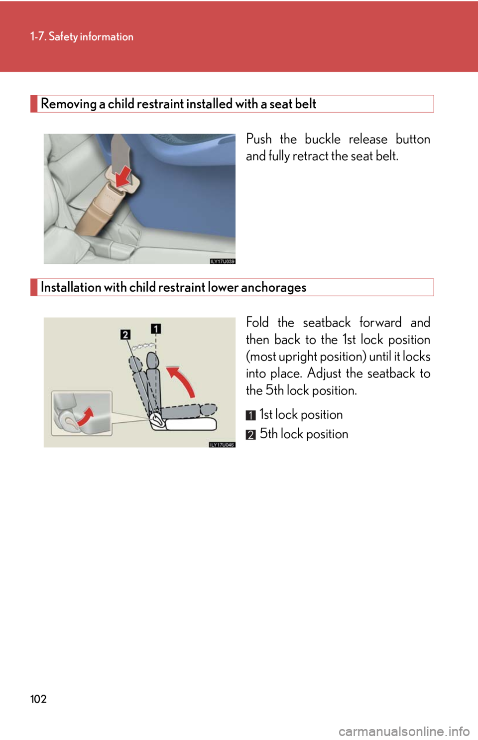 Lexus GX470 2008  Audio/Video System / LEXUS 2008 GX470 OWNERS MANUAL (OM60D82U) 102
1-7. Safety information
Removing a child restraint installed with a seat beltPush the buckle release button
and fully retract the seat belt. 
Installation with child restraint lower anchoragesFold