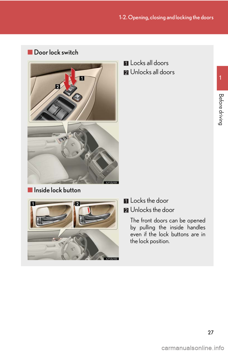 Lexus GX470 2008  Audio/Video System / LEXUS 2008 GX470 OWNERS MANUAL (OM60D82U) 27
1-2. Opening, closing and locking the doors
1
Before driving
■Door lock switch
Locks all doors
Unlocks all doors
■ Inside lock button
Locks the door
Unlocks the door
The front doors can be open