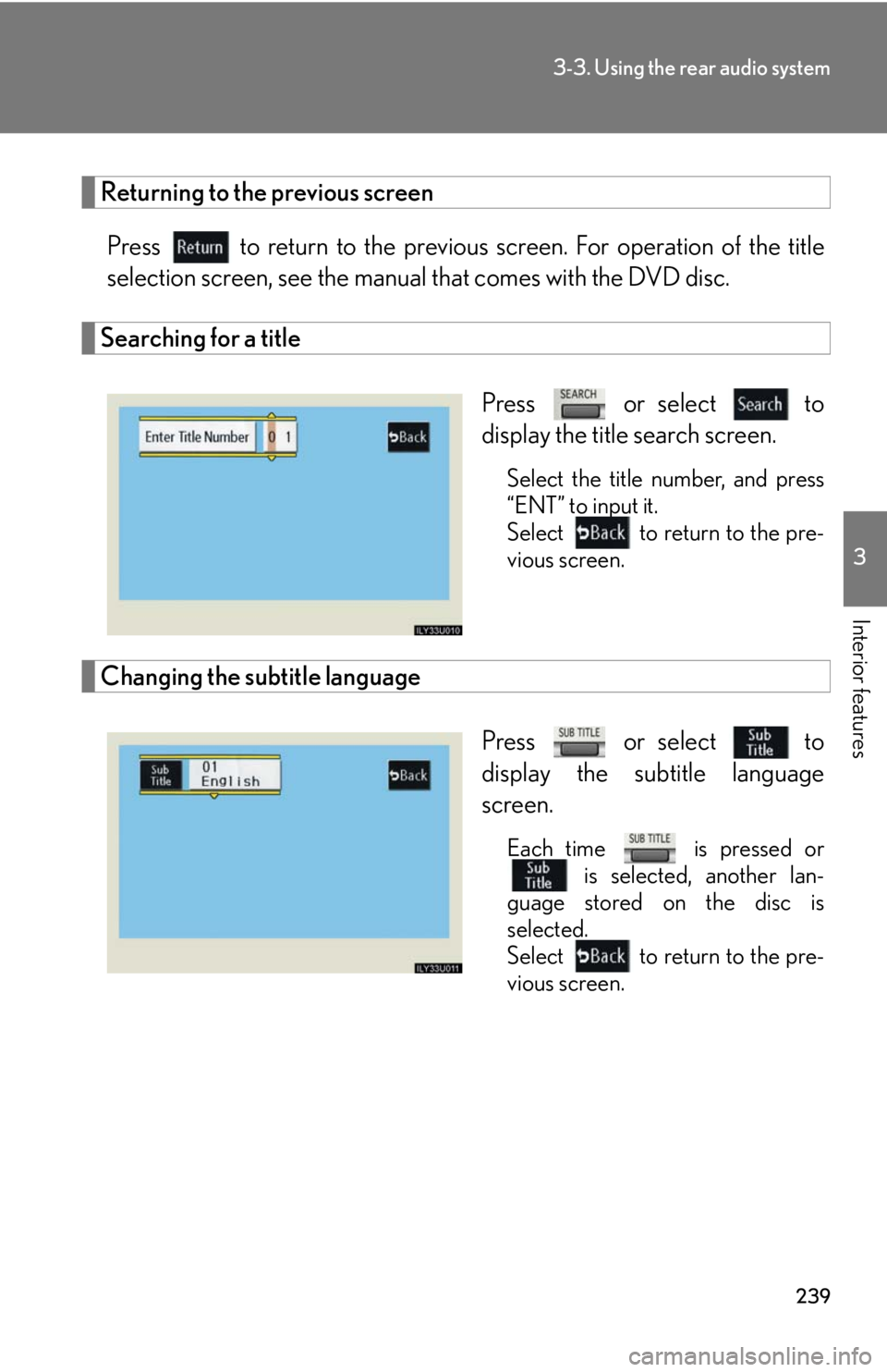 Lexus GX470 2008  Using other driving systems / LEXUS 2008 GX470 OWNERS MANUAL (OM60D82U) 239
3-3. Using the rear audio system
3
Interior features
Returning to the previous screenPress   to return to the previous  screen. For operation of the title
selection screen, see the manual  that co