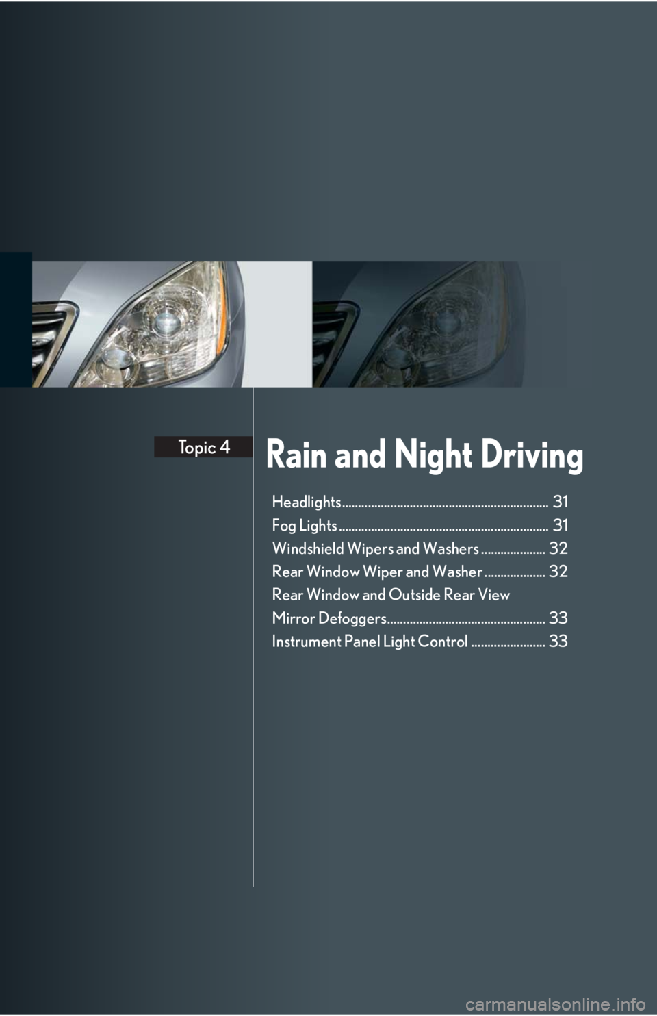 Lexus GX470 2008  Pictoral index / LEXUS 2008 GX470 QUICK GUIDE OWNERS MANUAL (OM60D81U) Rain and Night DrivingTopic 4
Headlights................................................................  31
Fog Lights .................................................................  31
Windshield