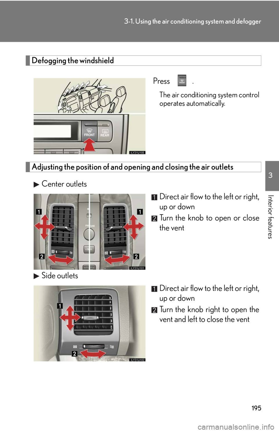 Lexus GX470 2008  Pictoral index / LEXUS 2008 GX470 OWNERS MANUAL (OM60D82U) 195
3-1. Using the air conditioning system and defogger
3
Interior features
Defogging the windshield
 Press 
.
The air conditioning system control
operates automatically.
Adjusting the position of and