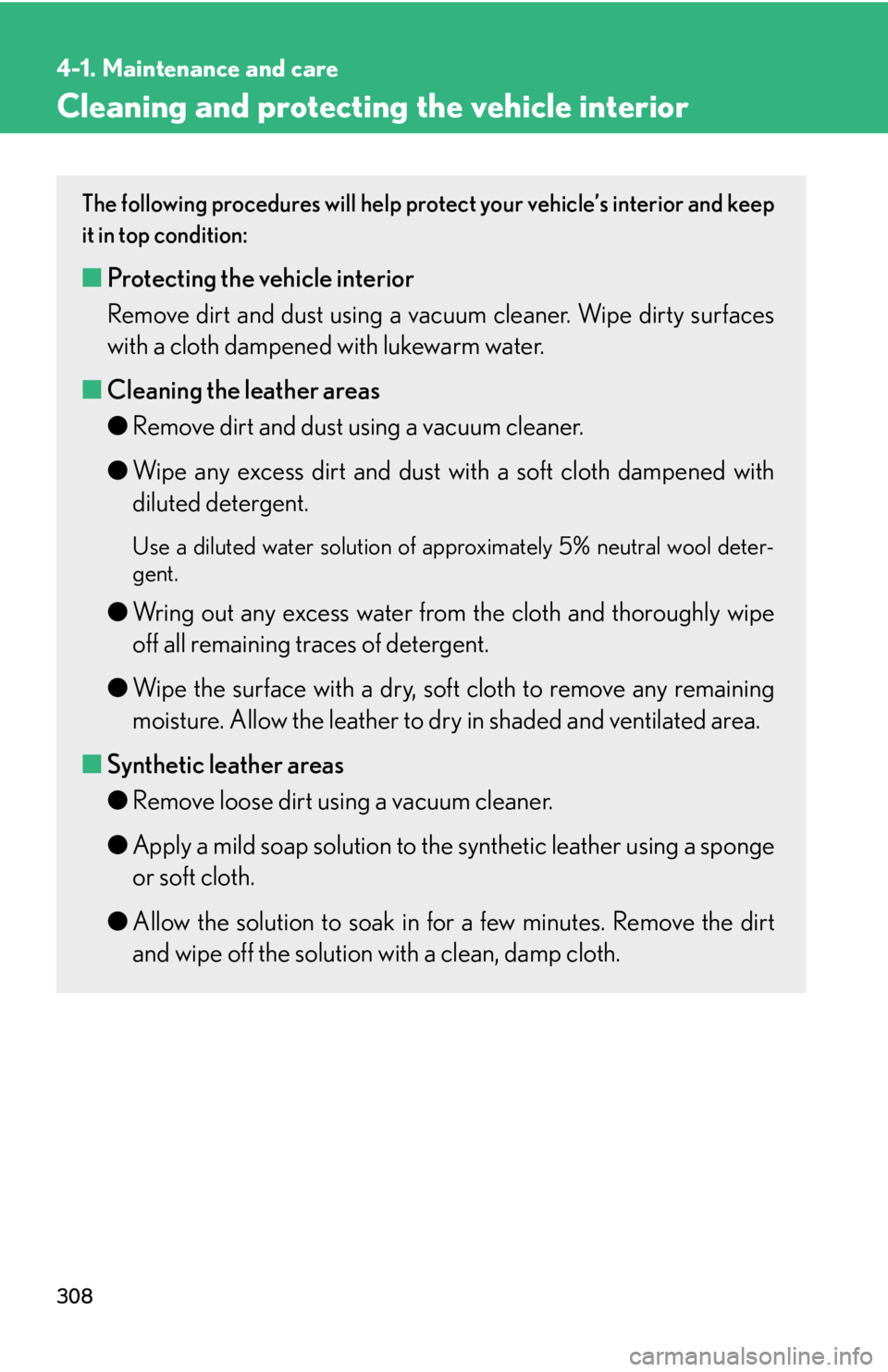 Lexus GX470 2008  Pictoral index / LEXUS 2008 GX470 OWNERS MANUAL (OM60D82U) 308
4-1. Maintenance and care
Cleaning and protecting the vehicle interior
The following procedures will help protect your vehicle’s interior and keep
it in top condition:
■ Protecting the vehicle