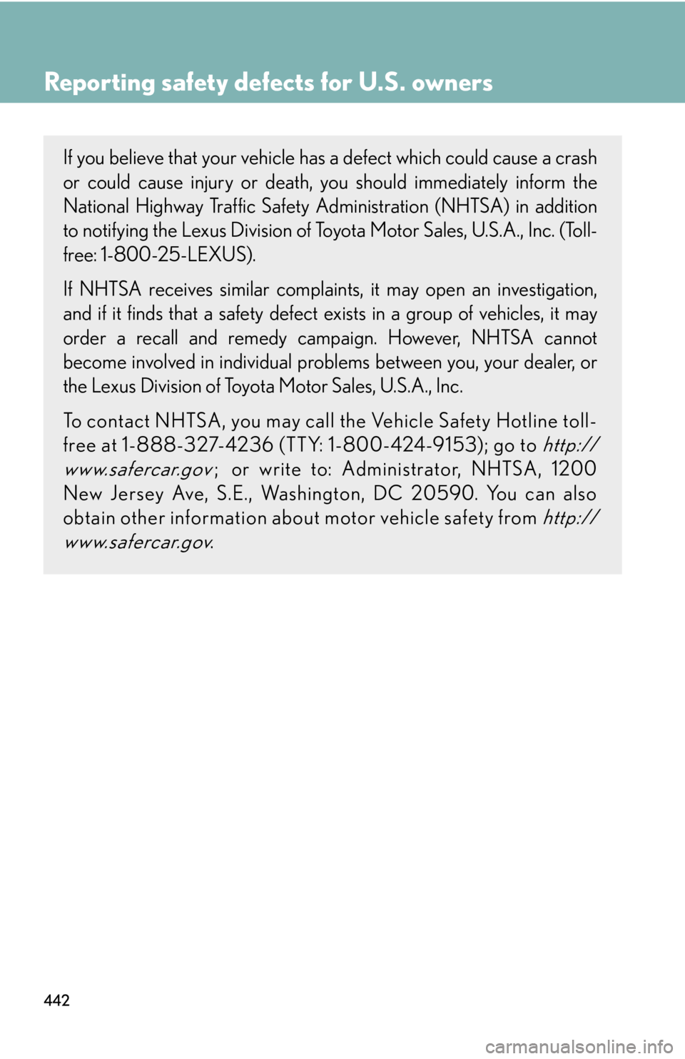 Lexus GX470 2008  Pictoral index / LEXUS 2008 GX470 OWNERS MANUAL (OM60D82U) 442
Reporting safety defects for U.S. owners
If you believe that your vehicle has a defect which could cause a crash
or could cause injury or death, you should immediately inform the
National Highway 