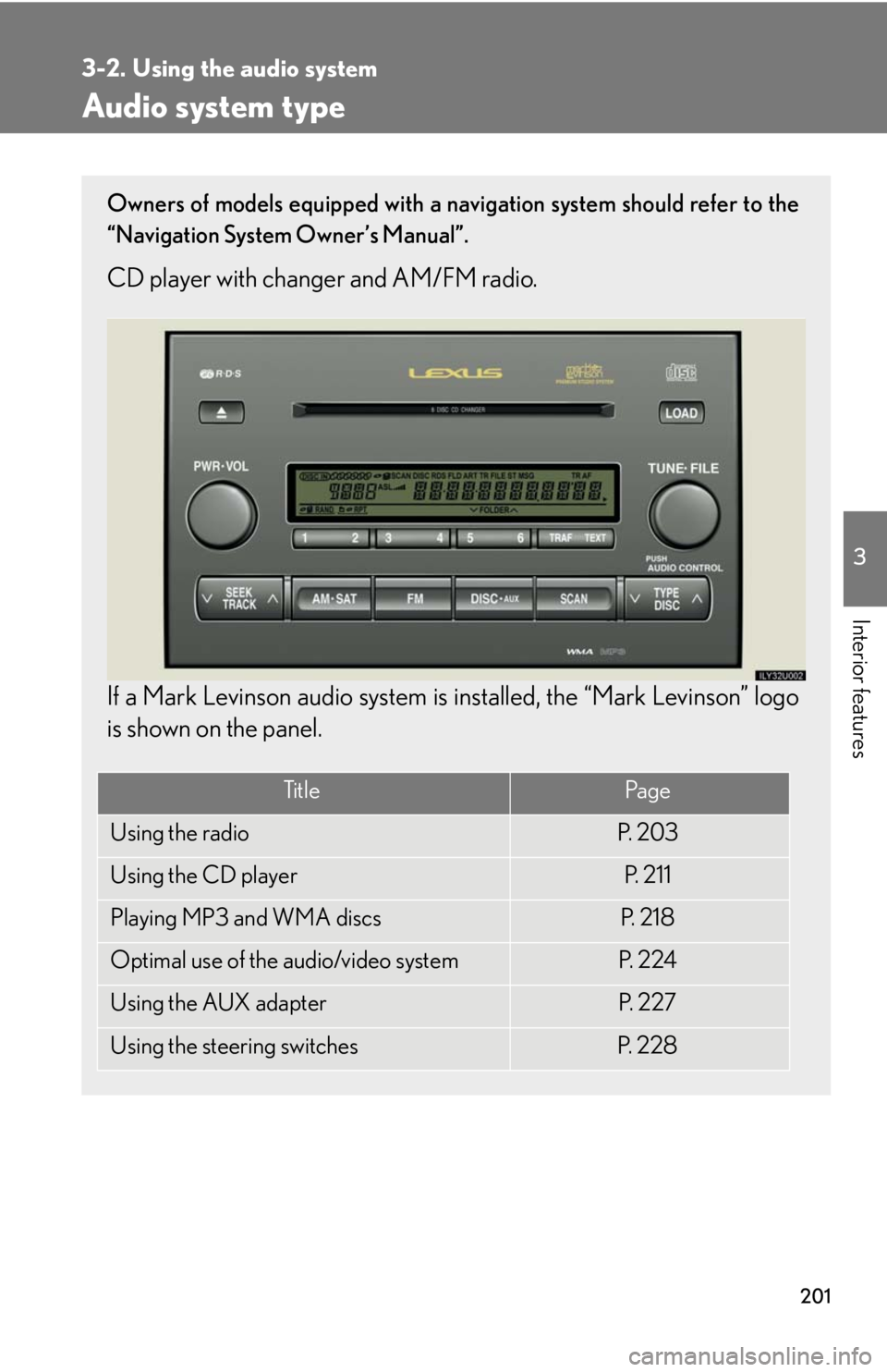 Lexus GX470 2008  Operating the lights and windshield wipers / LEXUS 2008 GX470 OWNERS MANUAL (OM60D82U) 201
3
Interior features
3-2. Using the audio system
Audio system type
Owners of models equipped with a navigation system should refer to the
“Navigation System Owner’s Manual”.
CD player with ch