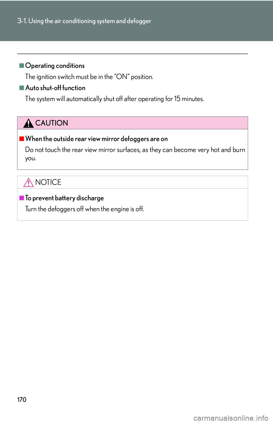 Lexus GX470 2007  Audio/Video System / LEXUS 2007 GX470 OWNERS MANUAL (OM60C64U) 170
3-1. Using the air conditioning system and defogger
■Operating conditions
The ignition switch must be in the “ON” position.
■Auto shut-off function
The system will automatically shut off a