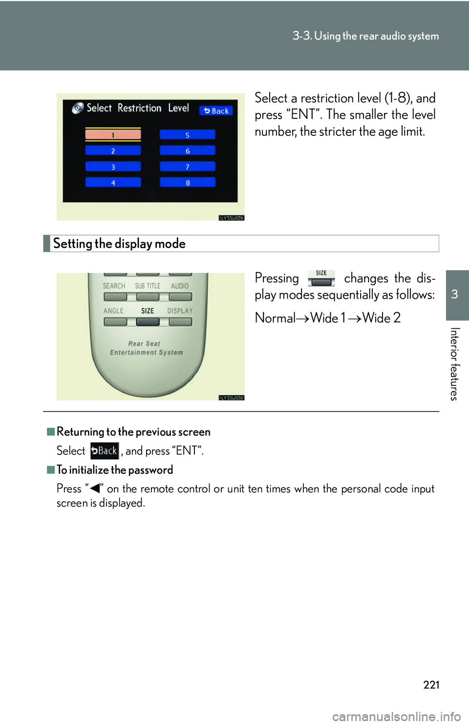 Lexus GX470 2007  Do-it-yourself maintenance / LEXUS 2007 GX470 OWNERS MANUAL (OM60C64U) 221
3-3. Using the rear audio system
3
Interior features
Select a restriction level (1-8), and
press “ENT”. The smaller the level
number, the stricter the age limit.
Setting the display modePressi