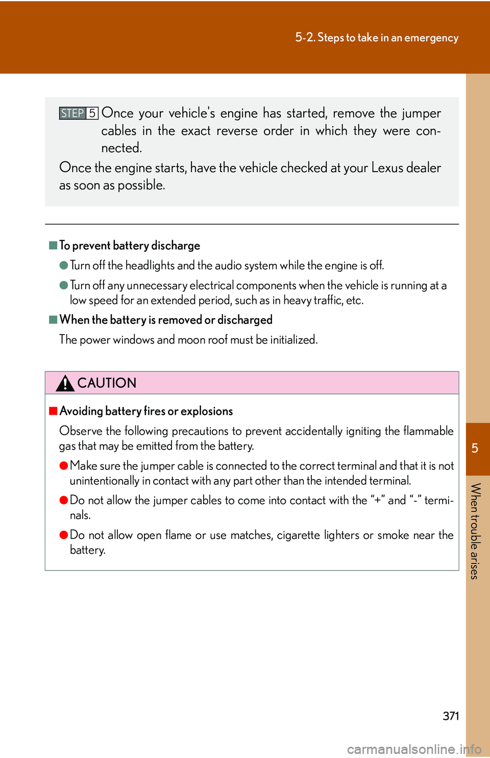 Lexus GX470 2007 Do-it-yourself maintenance / LEXUS 2007 GX470 OWNERS MANUAL (OM60C64U) 5
When trouble arises
371
5-2. Steps to take in an emergency
■To prevent battery discharge
●Turn off the headlights and the audio system while the engine is off.
●Turn off any unnecessary electr Lexus GX470 2007 Do-it-yourself maintenance / LEXUS 2007 GX470 OWNERS MANUAL (OM60C64U) 5
When trouble arises
371
5-2. Steps to take in an emergency
■To prevent battery discharge
●Turn off the headlights and the audio system while the engine is off.
●Turn off any unnecessary electr