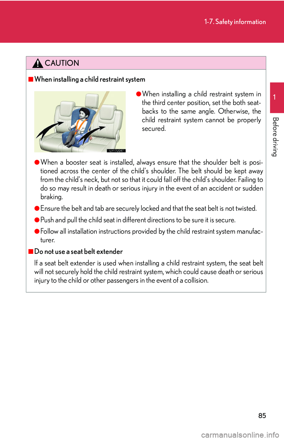 Lexus GX470 2007 Air Conditioning / LEXUS 2007 GX470 OWNERS MANUAL (OM60C64U) 85
1-7. Safety information
1
Before driving
CAUTION
■When installing a child restraint system
●When a booster seat is installed, always ensure that the shoulder belt is posi-
tioned across the cen Lexus GX470 2007 Air Conditioning / LEXUS 2007 GX470 OWNERS MANUAL (OM60C64U) 85
1-7. Safety information
1
Before driving
CAUTION
■When installing a child restraint system
●When a booster seat is installed, always ensure that the shoulder belt is posi-
tioned across the cen