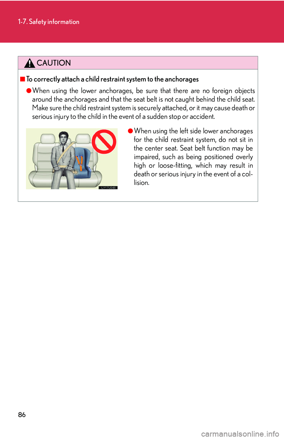 Lexus GX470 2007  Air Conditioning / LEXUS 2007 GX470 OWNERS MANUAL (OM60C64U) 86
1-7. Safety information
CAUTION
■To correctly attach a child restraint system to the anchorages
●When using the lower anchorages, be sure that there are no foreign objects
around the anchorages