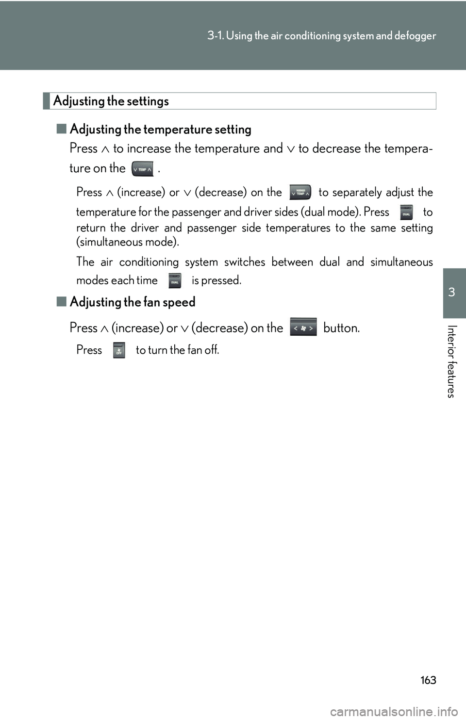 Lexus GX470 2007  Air Conditioning / LEXUS 2007 GX470 OWNERS MANUAL (OM60C64U) 163
3-1. Using the air conditioning system and defogger
3
Interior features
Adjusting the settings
■ Adjusting the temperature setting
Press   to increase the temperature and   to decrease the