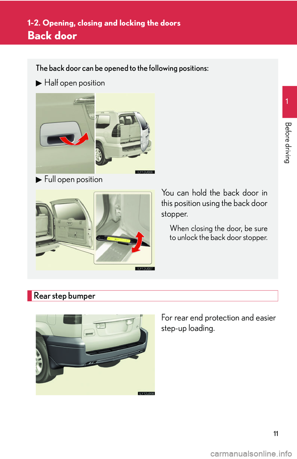 Lexus GX470 2007  Air Conditioning / LEXUS 2007 GX470 OWNERS MANUAL (OM60C64U) 11
1
1-2. Opening, closing and locking the doors
Before driving
Back door
Rear step bumper
For rear end protection and easier
step-up loading.
The back door can be opened to the following positions:
H