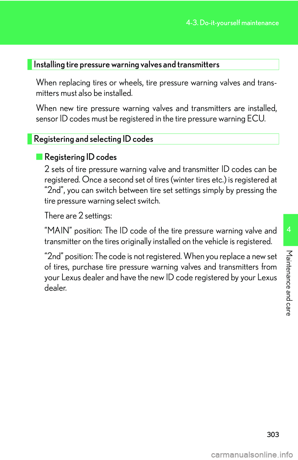Lexus GX470 2007  Air Conditioning / LEXUS 2007 GX470 OWNERS MANUAL (OM60C64U) 303
4-3. Do-it-yourself maintenance
4
Maintenance and care
Installing tire pressure warning valves and transmittersWhen replacing tires or wheels, tire pressure warning valves and trans-
mitters must 